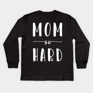 Mom So Hard Kids Long Sleeve T-Shirt